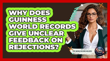 Why Does Guinness World Records Give Unclear Feedback On Rejections? - Epic World Record Holders