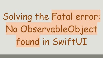 Solving the Fatal error: No ObservableObject found in SwiftUI