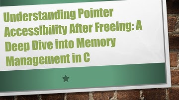 Understanding Pointer Accessibility After Freeing: A Deep Dive into Memory Management in C