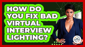 How Do You Fix Bad Virtual Interview Lighting? - Job Success Network