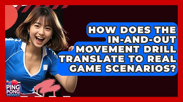 How Does The In-and-Out Movement Drill Translate To Real Game Scenarios? - Ping Pong Prodigy
