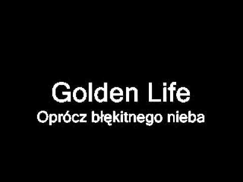 Golden Life - Oprócz błękitnego nieba