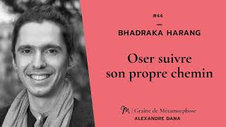 #44 Bhadraka Harang : Oser suivre son propre chemin