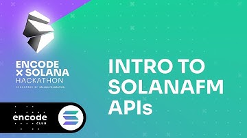 Encode x Solana Hackathon Sponsored by the Solana Foundation: Intro to SolanaFM APIs