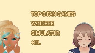 TOP 3 FAN GAMES YANDERE SIMULATOR❤ +DL