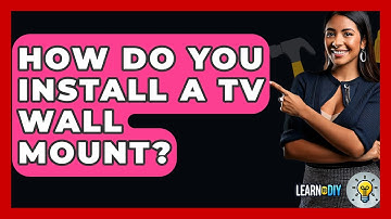 How Do You Install A TV Wall Mount? - LearnToDIY360.com