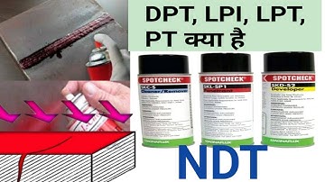 What is NDT || DPT,LPT,LPI,PT क्या होती है