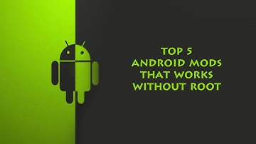 Top 5 Android Mods For Your Smartphone That Works Without Root!