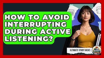 How To Avoid Interrupting During Active Listening? - Ultimate Study Hacks