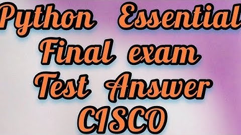 Python Essential  1 AND 2             Final test (full answer) CISCO