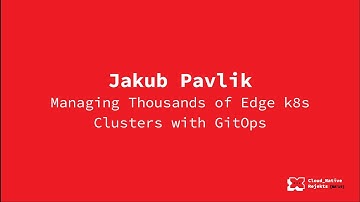 Managing Thousands of Edge k8s Clusters with GitOps - Jakub Pavlik, Volterra