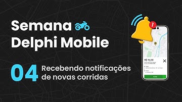 Semana Delphi Mobile 04 - Notificações de novas corridas