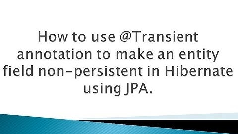 How to use @Transient annotation to make an entity field non-persistent in Hibernate using JPA ?.