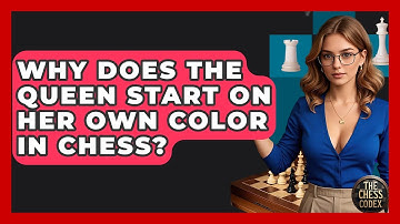 Why Does The Queen Start On Her Own Color In Chess? - The Chess Codex