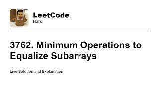 3762. Minimum Operations to Equalize Subarrays (Leetcode Hard)