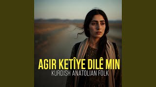 Agir Ketîye Dilê Min - Dark Anatolian