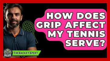 How Does Grip Affect My Tennis Serve? | The Racket Xpert News
