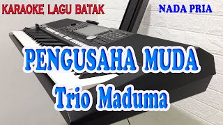 PENGUSAHA MUDA ll KARAOKE BATAK ll TRIO MADUMA ll NADA PRIA A=DO