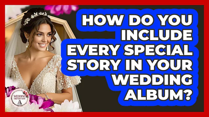 How Do You Include Every Special Story In Your Wedding Album? - Wedding Trends Now