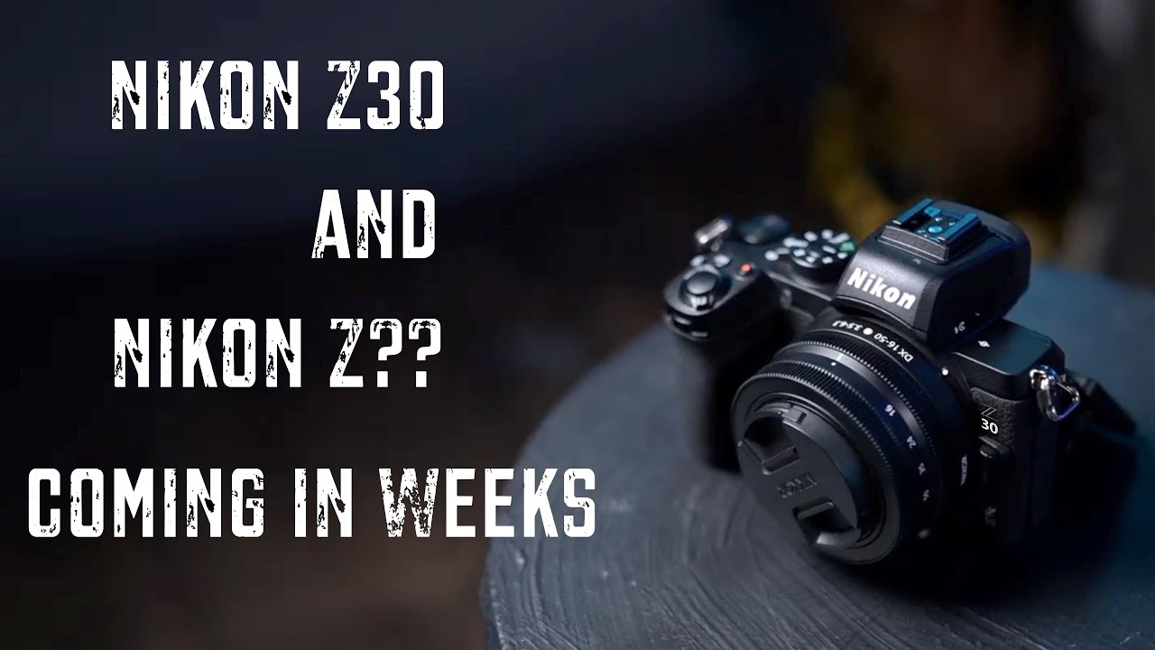 2 new cameras coming in weeks?? Nikon Z30 and Nikon Z?? - YouTube