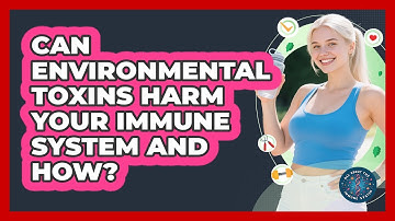 Can Environmental Toxins Harm Your Immune System And How? - All About the Immune System