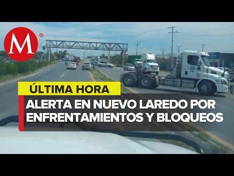 Piden a la población resguardarse por enfrentamientos armados en Nuevo Laredo, Tamaulipas