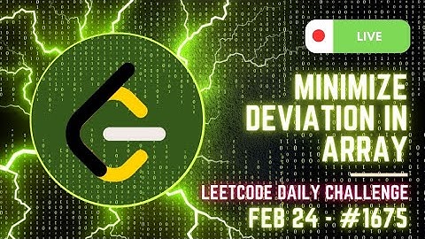 Solving Leetcode 1675 - Minimize Deviation in Array | Daily Challenge Feb 24