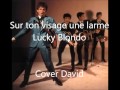 Capture de la vidéo Lucky Blondo - Sur Ton Visage Une Larme Cover David