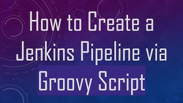 How to Create a Jenkins Pipeline via Groovy Script
