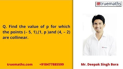 Find the value of p for which the points  (– 5, 1),(1, p )and (4, – 2) are collinear.