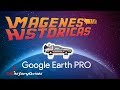 Timelapse – Google Earth PRO - Imágenes Históricas