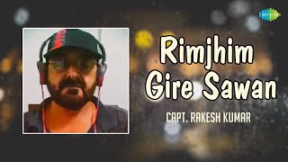 Rimjhim Gire Sawan  Capt Rakesh Kumar  Hindi Cover Song  Saregama Open Stage