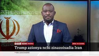 Trump atishia vikwazo vya kiuchumi kwa nchi yoyote inayoisadia Iran. Katika Dira ya Dunia TV.