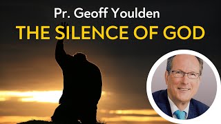 The Silence of God | Pr. Geoff Youlden