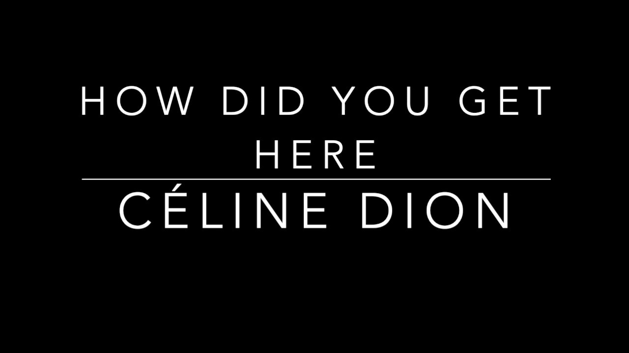 How Did You Get Here - Céline Dion Lyrics
