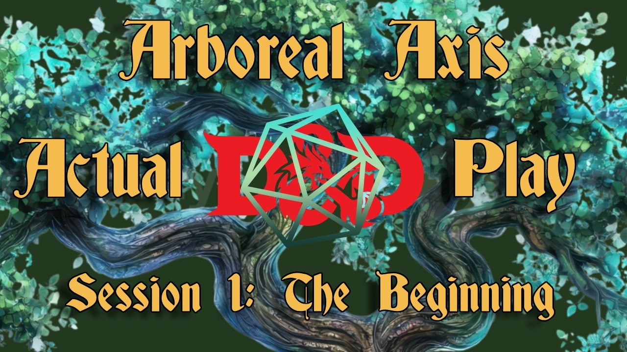 Arboreal Axis Actual Play - Session 1 - D&D 5e