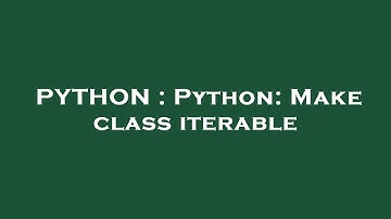 PYTHON : Python: Make class iterable