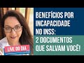 Benefícios por Incapacidade 2021 | 2 documentos te salvam no INSS!