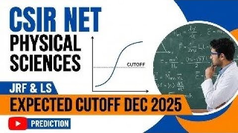 CSIR NET Physics Sciences Expected Cutoff December 2025
