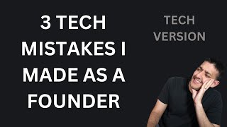 3 Tech mistakes I made as a tech founder