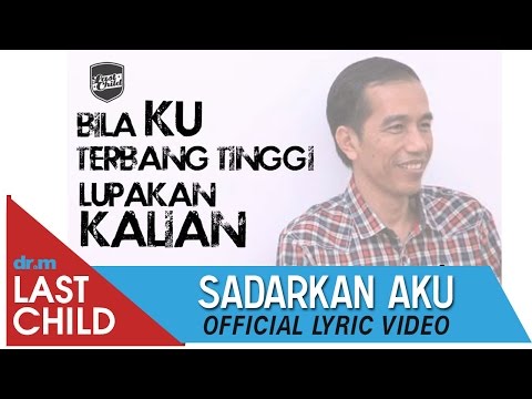 Last Child - Sadarkan Aku (Lyric Video) - Jokowi (Joko Widodo), Teruntuk #PresidenBaru