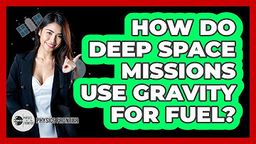 How Do Deep Space Missions Use Gravity For Fuel? - Physics Frontier