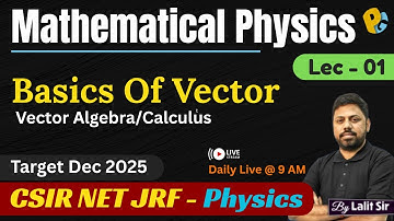 Basics Of Vectros | Lec 01 | Mathematical Physics | Target CSIR NET DEC 2025