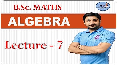 B.Sc.1Yr Maths | Algebra | Group Theory | Lec - 7