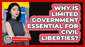Why Is Limited Government Essential For Civil Liberties? - Learn About Libertarianism