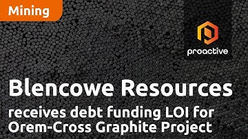 Blencowe Resources receives debt funding LOI for Orom-Cross Graphite Project from US agency