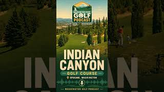 Indian Canyon Golf Course Spokane WA | Washington Golf Podcast Spotlight