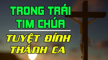 TRONG TRÁI TIM CHÚA | TUYỆT ĐỈNH THÁNH CA - Những Bài Thánh Ca Công Giáo Hay Nhất Mọi Thời Đại