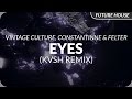 Vintage Culture, Constantinne & Felten - Eyes (KVSH Bootleg)