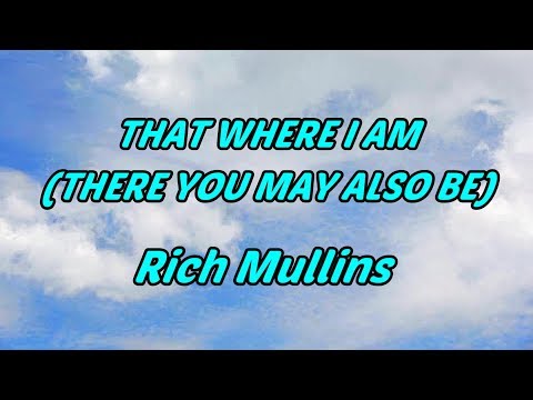 That Where I Am (There You May Also Be) - Rich Mullins - with lyrics